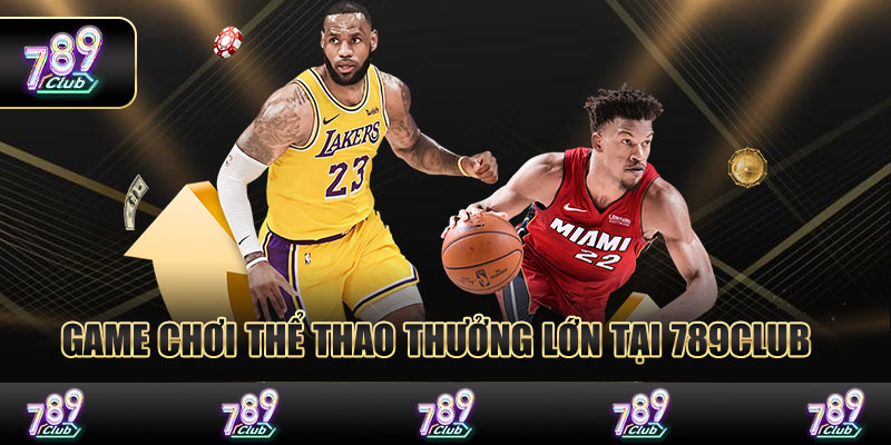 Game chơi thể thao thưởng lớn tại 789Club