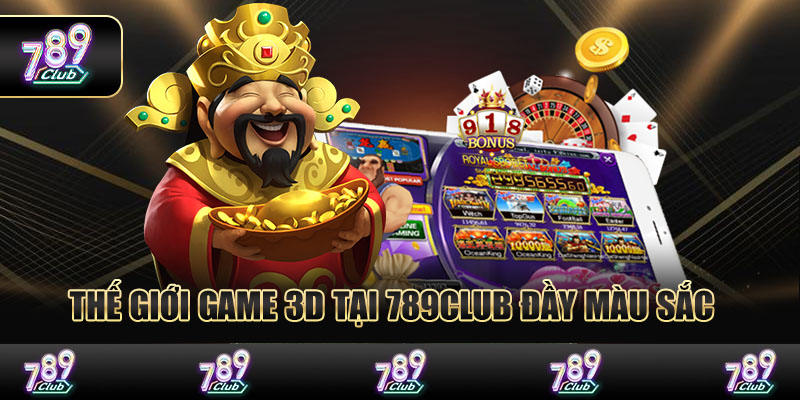 Thế giới game 3D tại 789Club đầy màu sắc