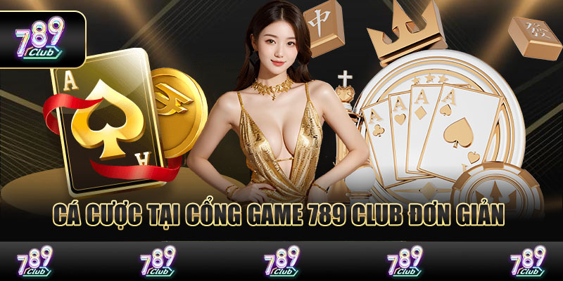 Cá cược tại cổng game 789 Club đơn giản