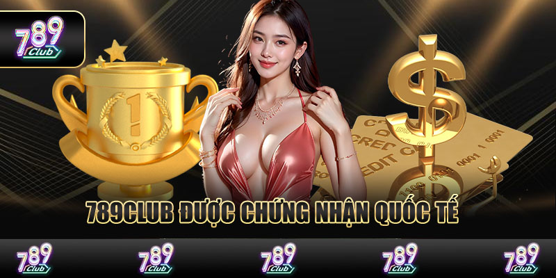 789Club được chứng nhận quốc tế