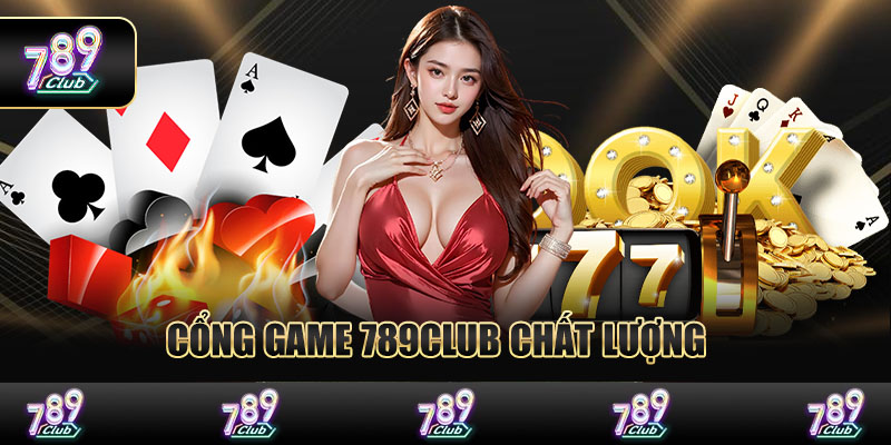 Cổng game 789Club chất lượng